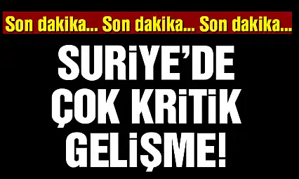 Suriye’de kritik gelişme