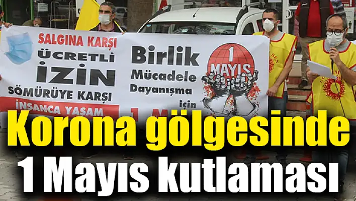 1 Mayıs korona gölgesinde kutlandı