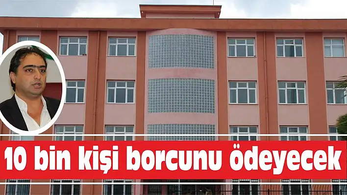 10 bin kişi borcunu ödeyecek