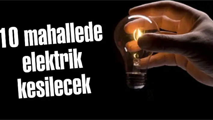 10 mahallede elektrik kesilecek