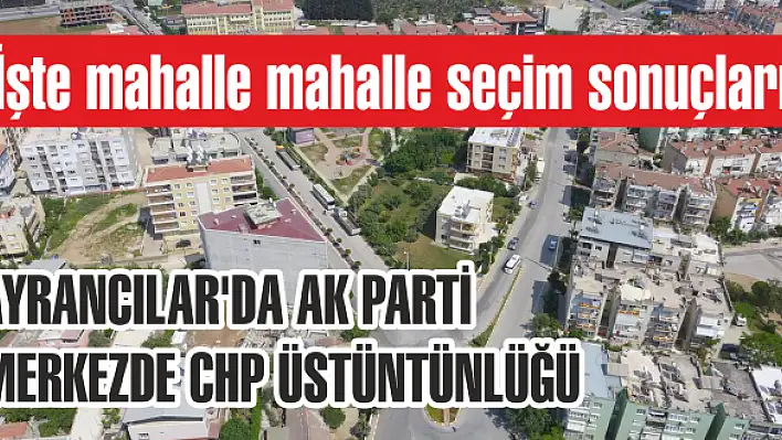 İşte mahalle mahalle seçim sonuçları