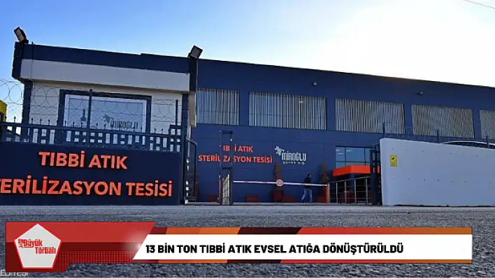 13 bin ton tıbbi atık evsel atığa dönüştürüldü