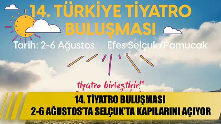 14. TİYATRO BULUŞMASI 2-6 AĞUSTOS'TA SELÇUK'TA KAPILARINI AÇIYOR