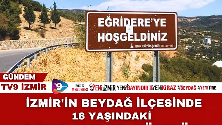 Beydağ'da 16yaşındaki genç kızdan günlerdir haber  alınamıyor