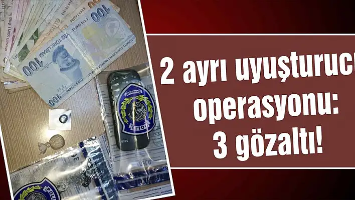 2 ayrı uyuşturucu operasyonu: 3 gözaltı!