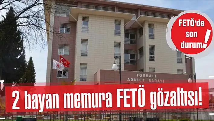 2 bayan memura FETÖ gözaltısı!