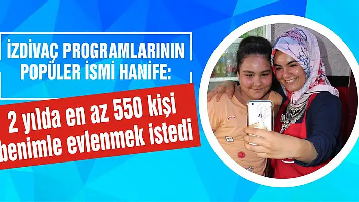 2 yılda en az 550 kişi benimle evlenmek istedi  