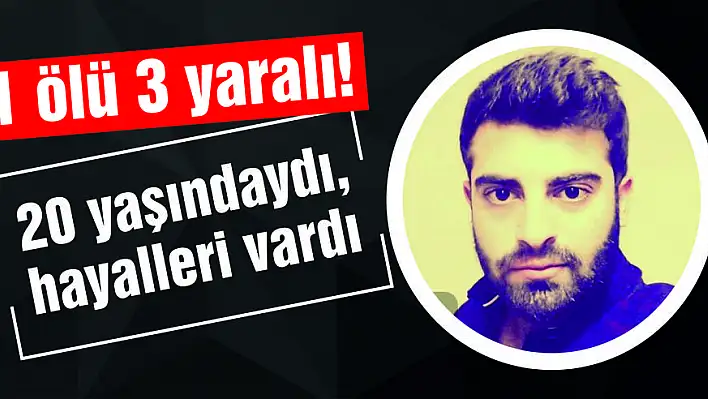 20 yaşındaydı, hayalleri vardı