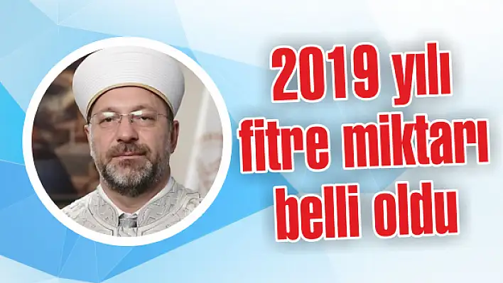 2019 yılı fitre miktarı belli oldu