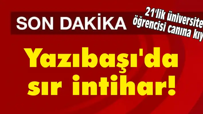 21’lik üniversite öğrencisi canına kıydı