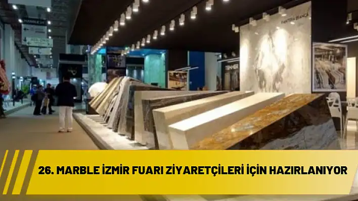 26. Marble İzmir Fuarı ziyaretçileri için hazırlanıyor