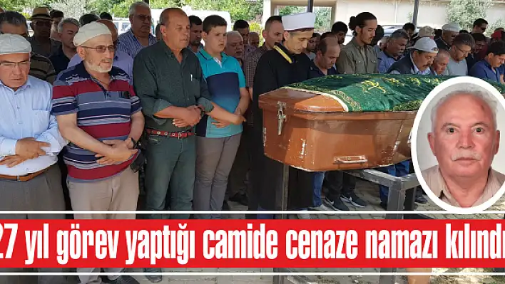 27 yıl görev yaptığı camide cenaze namazı kılındı!