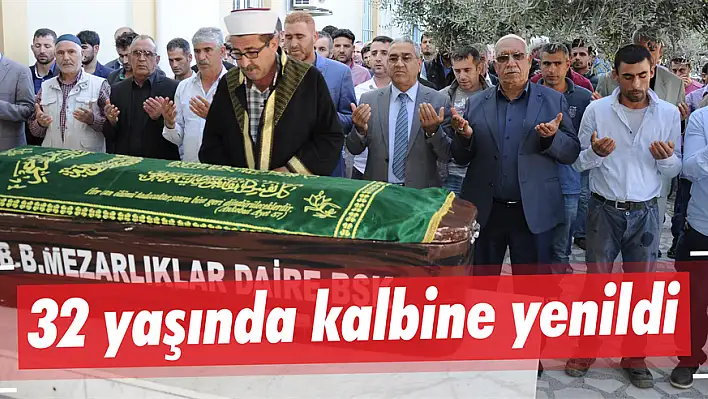 32 yaşında kalbine yenildi