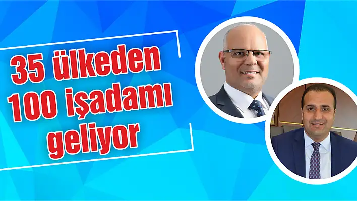 35 ülkeden 100 işadamı geliyor