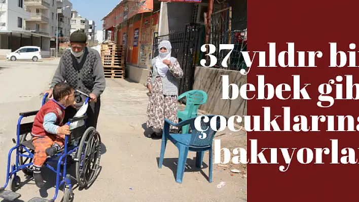 37 yıldır bir bebek gibi çocuklarına bakıyorlar