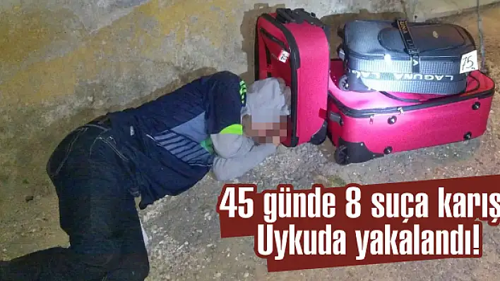 45 günde 8 suça karıştı Uykuda yakalandı!