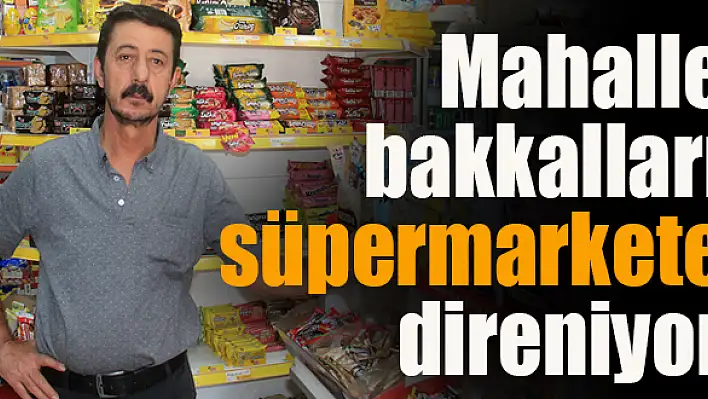 530 bakkal süpermarkete direniyor