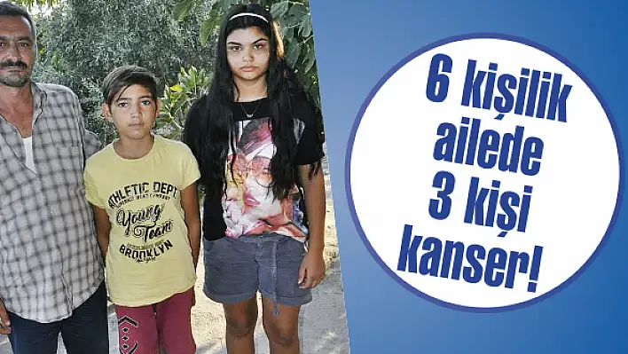 6 kişilik ailede 3 kişi kanser!