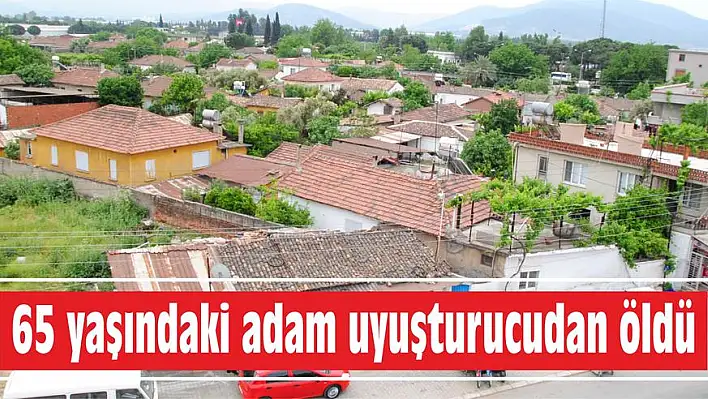 65 yaşındaki adam uyuşturucudan öldü