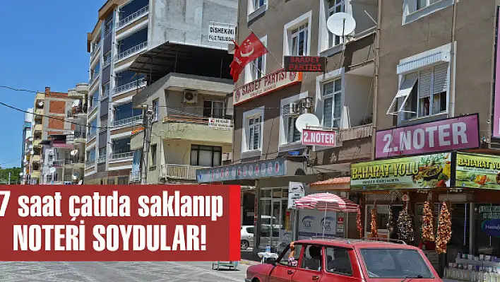 7 saat çatıda saklanıp Noteri soydular!