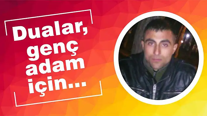 Dualar, genç adam için…