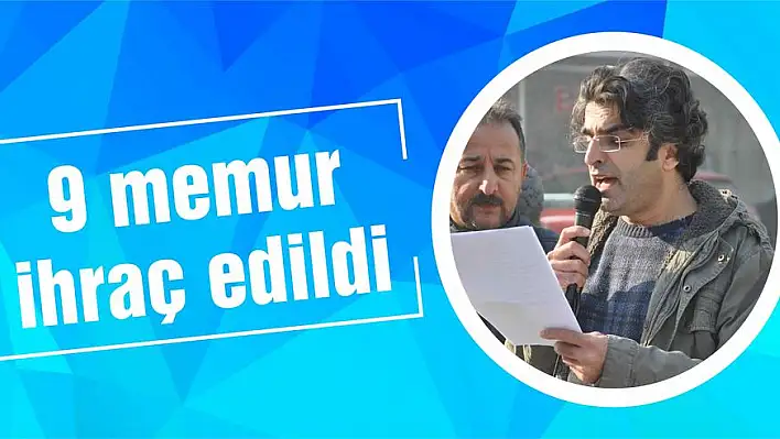 9 memur ihraç edildi