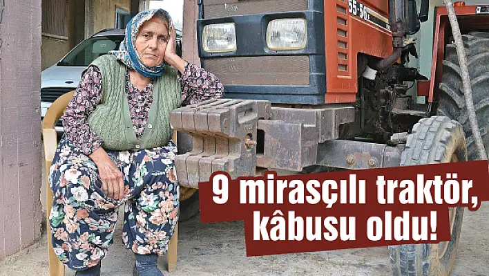 9 mirasçılı traktör, kâbusu oldu!