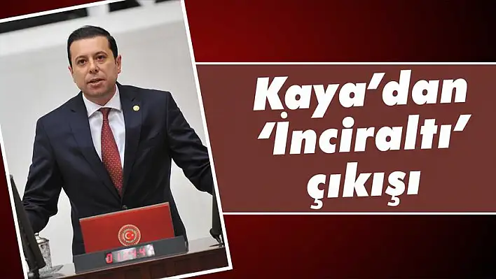 Kaya'dan 'İnciraltı' çıkışı