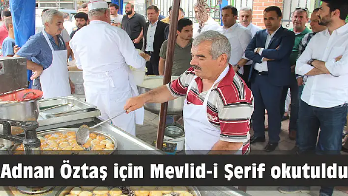 Adnan Öztaş için Mevlid-i Şerif okutuldu