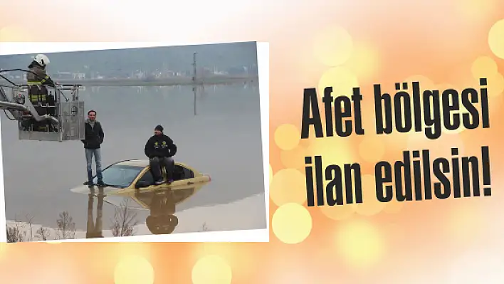 Afet bölgesi ilan edilsin!