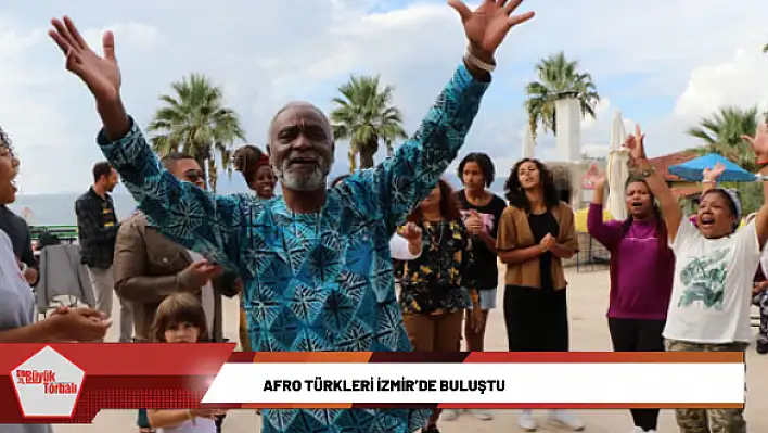 Afro Türkleri İzmir'de buluştu