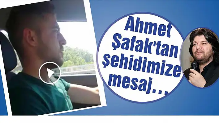 Ahmet Şafak'tan şehidimize mesaj…