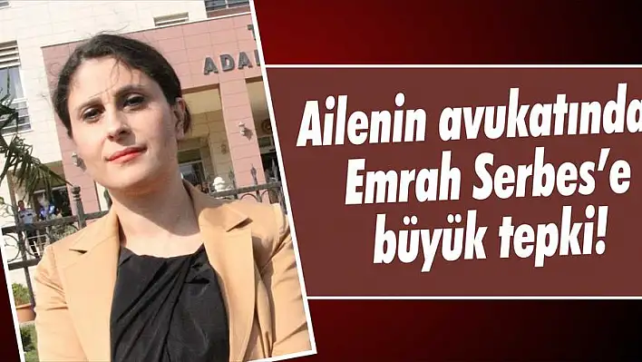 Ailenin avukatından Emrah Serbes'e büyük tepki!