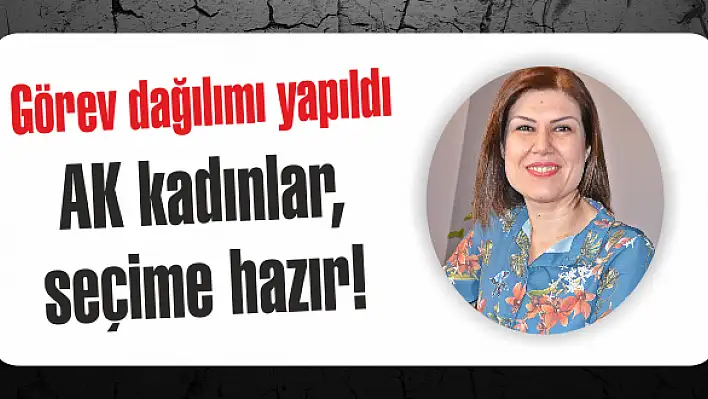 AK kadınlar, seçime hazır!