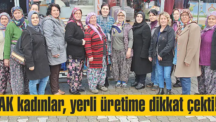 AK kadınlar, yerli üretime dikkat çekti!