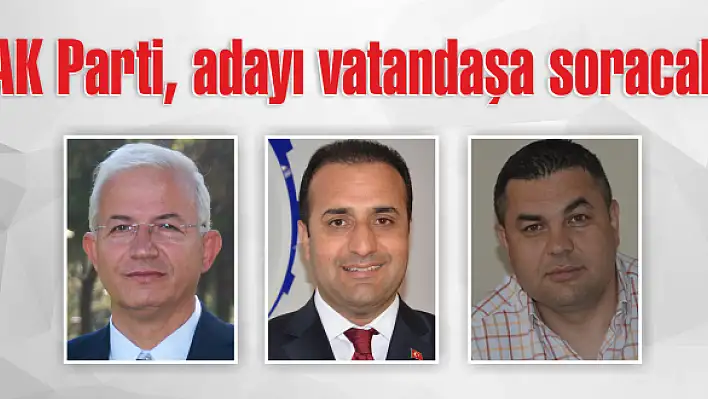 AK Parti, adayı vatandaşa soracak