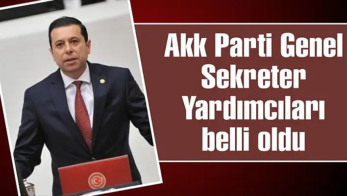 Ak Parti Genel Sekreter Yardımcıları belli oldu