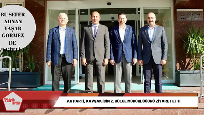 AK Parti, kavşak için 2. Bölge Müdürlüğünü ziyaret etti