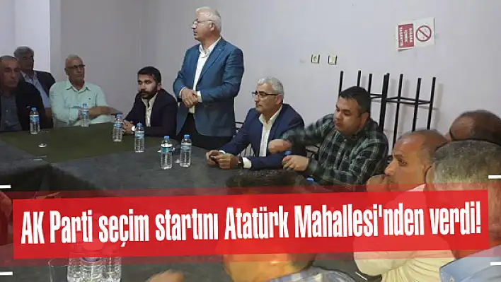 AK Parti seçim startını Atatürk Mahallesi'nden verdi!