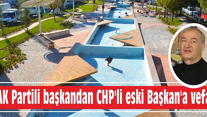 AK Partili başkandan CHP'li eski Başkan'a vefa  