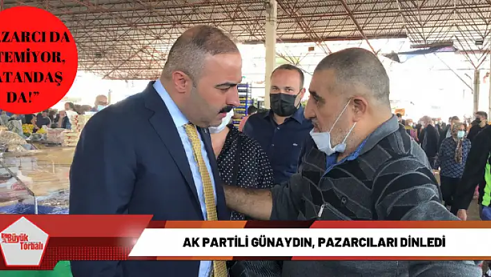 AK Partili Günaydın, pazarcıları dinledi