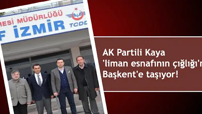 AK Partili Kaya ‘liman esnafının çığlığı’nı Başkent’e taşıyor!