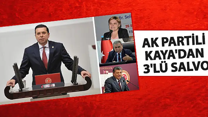 AK Partili Kaya’dan 3’lü salvo