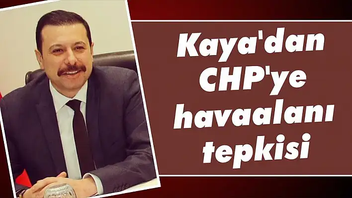 AK Partili Kaya’dan CHP’ye havaalanı tepkisi