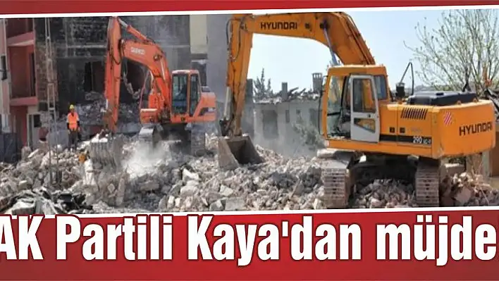 AK Partili Kaya’dan müjde!