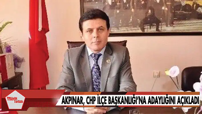 Akpınar, CHP İlçe Başkanlığı’na adaylığını açıkladı