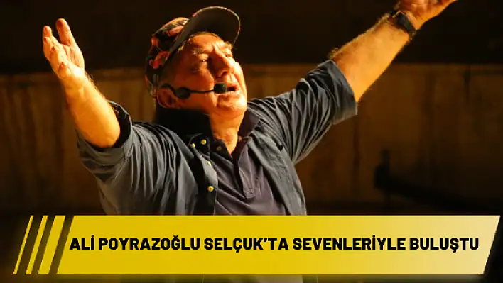 ALİ POYRAZOĞLU SELÇUK'TA SEVENLERİYLE BULUŞTU