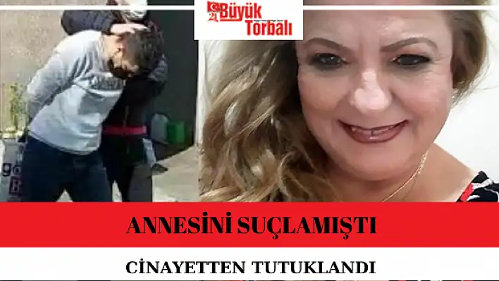 Annesini suçlamıştı cinayetten tutuklandı