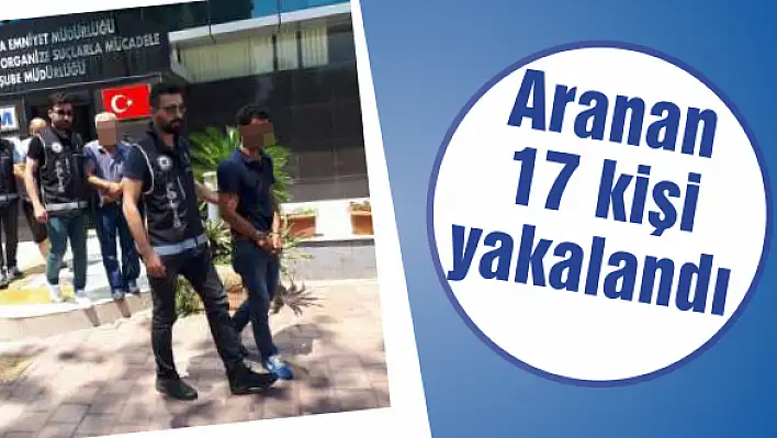 Aranan 17 kişi yakalandı