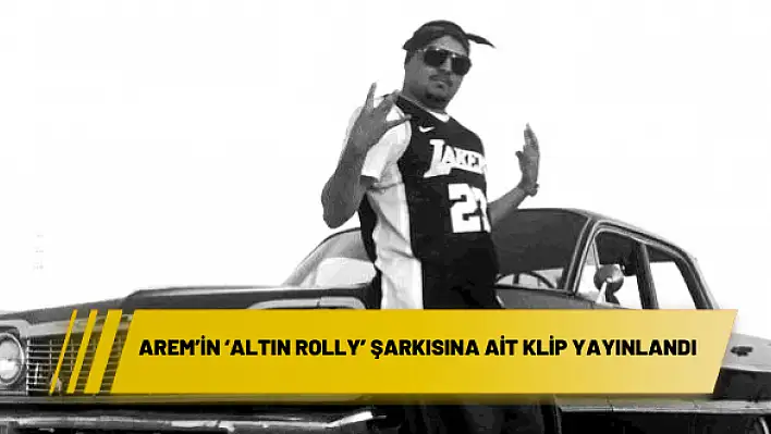 AREM'İN 'ALTIN ROLLY' ŞARKISINA AİT KLİP YAYINLANDI